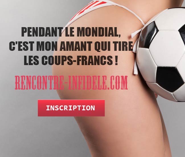 Pendant le mondial, c’est mon amant qui tire les coups-francs !