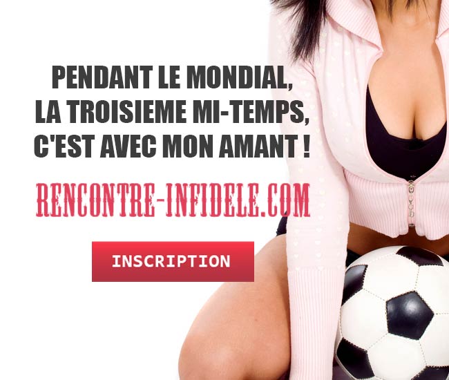 Pendant le mondial, la troisième mi-temps, c’est avec mon amant !